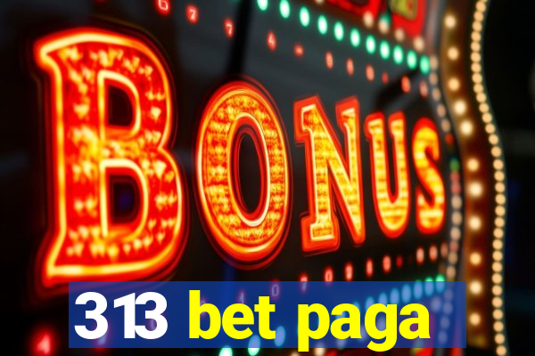 313 bet paga